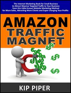 Download Amazon Traffic Magnet Quick Start Guide : The Internet Marketing Book for Small Business to Attract Massive Targeted Traffic to Your Business pdf, epub, ebook