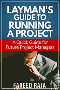 Download Layman’s Guide to Running a Project: A Quick Guide to Future Project Managers (Layman’s Project Management Guides Book 4) pdf, epub, ebook