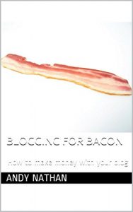 Download Blogging For Bacon: How to make money with your blog pdf, epub, ebook