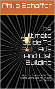 Download The Ultimate Guide To Solo Ads And List Building: How You Can Make Full Time Income Selling Solo Ads In 2015 And Beyond pdf, epub, ebook