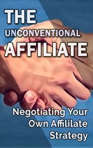 Download The Unconventional Affiliate: Negotiating Your Own Affiliate Marketing Strategy pdf, epub, ebook