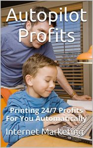 Download Autopilot Profits: Printing 24/7 Profits For You Automatically pdf, epub, ebook
