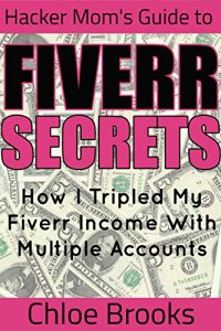 Download Fiverr Secrets: How I Tripled My Fiverr Income With Multiple Accounts pdf, epub, ebook