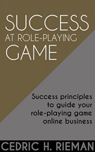 Download Success At Role Playing Games: Success Principles to Guide Your Role-Playing Games Online Business pdf, epub, ebook