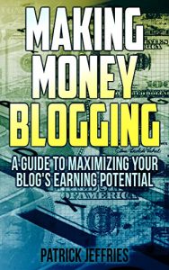 Download Making Money Blogging: A Guide To Maximizing Your Blog’s Earning Potential pdf, epub, ebook