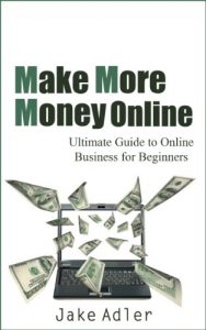Download Make More Money Online: Ultimate Guide to Online Business for Beginners (Make More Money, Make Money Online, Online Business, Online Business for Beginners) pdf, epub, ebook