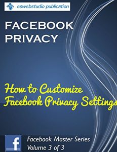 Download Facebook Privacy: “How to Customize Your Facebook Privacy Settings”: Solutions for Small Business Marketing (Facebook Master Series 3) pdf, epub, ebook