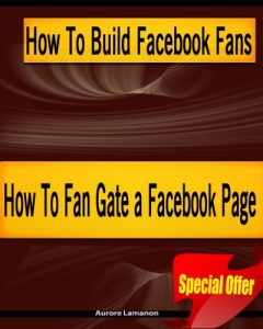 Download How To Build Facebook Fans and How To Fan Gate a Facebook Page pdf, epub, ebook