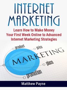 Download Internet Marketing: The Only Book You Will Need To Start Making Money Your First Week Online pdf, epub, ebook