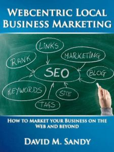 Download Webcentric Local Business Marketing: How to Market Your Business on the Web and Beyond pdf, epub, ebook