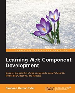 Download Learning Web Component Development – Build the Web of the Future, Today pdf, epub, ebook