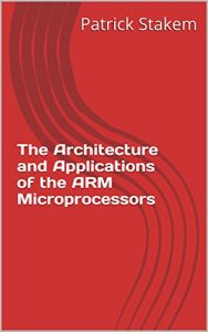 Download The Architecture and Applications of the ARM Microprocessors (Computer Architecture Book 7) pdf, epub, ebook