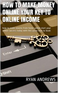 Download How to make money online your key to online income: how to make money from home online start your online success today with this great how to book pdf, epub, ebook