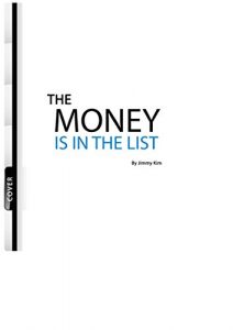 Download THE MONEY IS IN THE LIST: The 3 step method to build your list pdf, epub, ebook