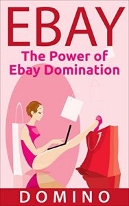 Download EBAY: The Power of Ebay Domination (Ebay Selling, Social Marketing, Ebay Denomination Adsense, Commercee) pdf, epub, ebook