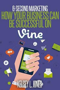 Download 6 Second Marketing: How Your Business Can Be Successful on Vine pdf, epub, ebook