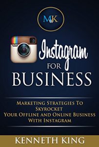 Download Instagram For Business: Marketing Strategies To Skyrocket Your Offline and Online Business With Instagram pdf, epub, ebook