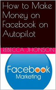 Download How to Make Money on Facebook on Autopilot pdf, epub, ebook