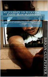 Download MY JOURNEY ON BLOGGING! PART1- BLOG PLATFORMS: BASED ON A TRUE INSPIRING STORY ON HOW I GOT STARTED WITH BLOGGING WITH ALL THE NEW AND POPULAR PLATFORMS FOR YOU TO GET STARTED AND BE SUCCESSFUL! pdf, epub, ebook