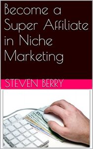 Download Become a Super Affiliate in Niche Marketing pdf, epub, ebook