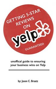 Download Getting 5 Star Reviews on Yelp, Guaranteed: Unofficial Guide to Ensuring Your Business Wins on Yelp pdf, epub, ebook