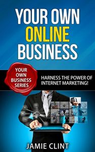 Download Your Own Online Business – Harness the Power of Internet Marketing – Your Own Business Series pdf, epub, ebook