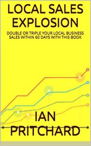 Download LOCAL SALES EXPLOSION: DOUBLE OR TRIPLE YOUR LOCAL BUSINESS SALES WITHIN 60 DAYS WITH THIS BOOK pdf, epub, ebook
