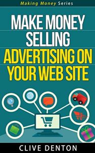 Download Make Money Selling Advertising On Your Website – Making Money Series pdf, epub, ebook