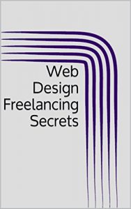 Download Web Design Freelancing Secrets pdf, epub, ebook