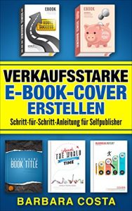 Download Verkaufsstarke E-Book-Cover erstellen: Schritt-für-Schritt-Anleitung für Selfpublisher.Professionelle E-Book-Cover einfach erstellen. (German Edition) pdf, epub, ebook