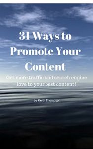 Download 31 Ways to Promote Your Content: Get more traffic  and search engine love to your best content! pdf, epub, ebook