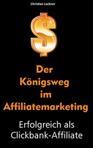 Download Der Königsweg im Affiliatemarketing: Erfolgreich als Clickbank-Affiliate (German Edition) pdf, epub, ebook