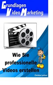 Download Grundlagen Videomarketing: Wie Sie professionelle Videos erstellen (German Edition) pdf, epub, ebook