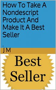 Download How To Take A Nondescript Product And Make It A Best Seller: . pdf, epub, ebook