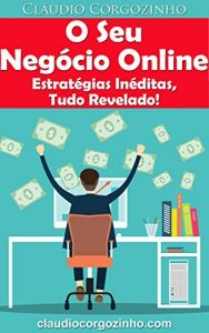 Download O Seu Negócio Online – Estratégias Inéditas, Tudo Revelado! (Portuguese Edition) pdf, epub, ebook