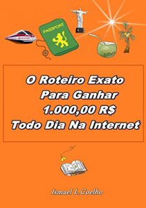 Download O Roteiro Exato Para Ganhar 1.000,00 RS Todo Dia Na Internet (Portuguese Edition) pdf, epub, ebook