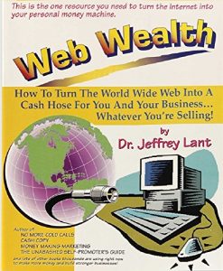 Download Web Wealth: How To Turn The World Wide Web Into A Cash Hose For You And Your Business…Whatever You’re Selling! pdf, epub, ebook