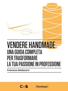 Download Vendere Handmade: Una guida completa per trasformare la tua passione in professione (I Prof) (Italian Edition) pdf, epub, ebook