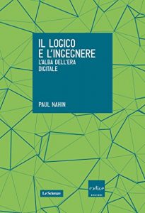 Download Il logico e l’ingegnere. L’alba dell’era digitale (Italian Edition) pdf, epub, ebook