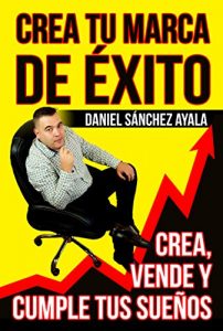 Download Crea tu Marca de Éxito: Crea, Vende y Cumple tus Sueños (Spanish Edition) pdf, epub, ebook