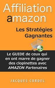 Download Affiliation Amazon Les Stratégies Gagnantes: Le Guide de Ceux qui en ont Marre de Gagner des Clopinettes avec Amazon Partenaires (French Edition) pdf, epub, ebook