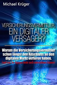 Download Versicherungsvermittler, ein digitaler Versager?: Warum die Versicherungsvermittler schon längst den Anschluss an den digitalen Markt verloren haben. Und … dagegen unternehmen können. (German Edition) pdf, epub, ebook