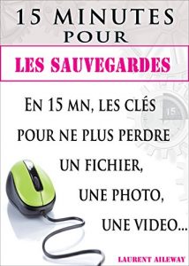 Download 15 minutes pour les sauvegardes: En 15 mn, les clés pour ne plus perdre un fichier, une photo, une vidéo (French Edition) pdf, epub, ebook