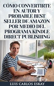Download Cómo Convertirte En Autor y Probable Best Seller de Amazon Por Medio Del Programa Kindle Direct Publishing: Cómo Convertirte En Escritor de Amazon Para … Tus Libros y Ganar Dinero (Spanish Edition) pdf, epub, ebook
