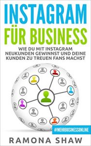 Download Instagram für Business: Wie du mit Instagram Neukunden gewinnst und deine Kunden zu treuen Fans machst (German Edition) pdf, epub, ebook