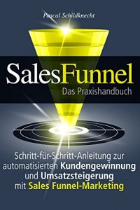 Download Sales Funnel Marketing: Schritt-für-Schritt-Anleitung zur automatisierten Kundengewinnung und Umsatzsteigerung mit Sales Funnel-Marketing (German Edition) pdf, epub, ebook