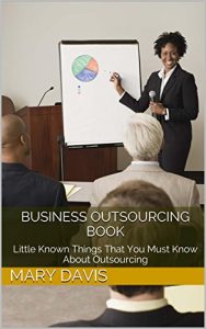 Download Business Outsourcing Book: Little Known Things That You Must Know About Outsourcing pdf, epub, ebook
