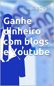 Download Ganhe dinheiro com blogs e Youtube (Portuguese Edition) pdf, epub, ebook