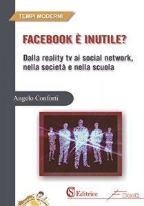 Download Facebook è inutile?: Dalla reality tv ai social network, nella società e nella scuola (Italian Edition) pdf, epub, ebook