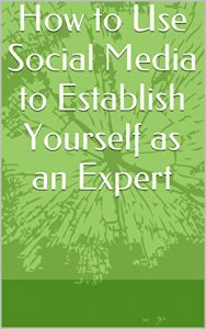 Download How to Use Social Media to Establish Yourself as an Expert pdf, epub, ebook
